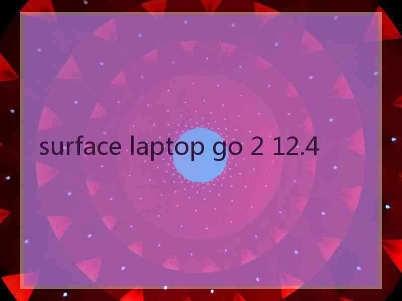 surface laptop go 2 12.4