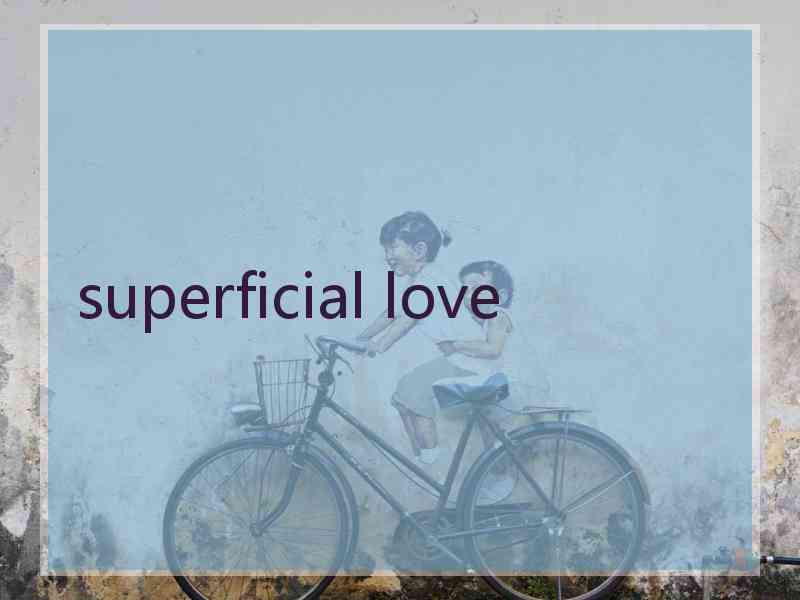 superficial love