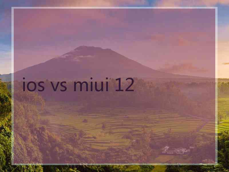 ios vs miui 12