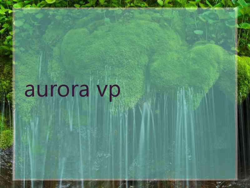 aurora vp